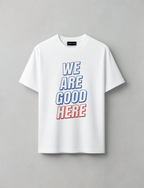 T-shirt - We are good here